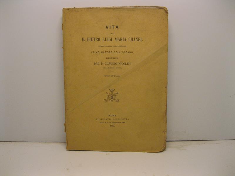 Vita del B. Pietro Luigi Maria Chanel sacerdote della Società di Maria primo martire dell'Oceania descritta da P. Claudio Nicolet